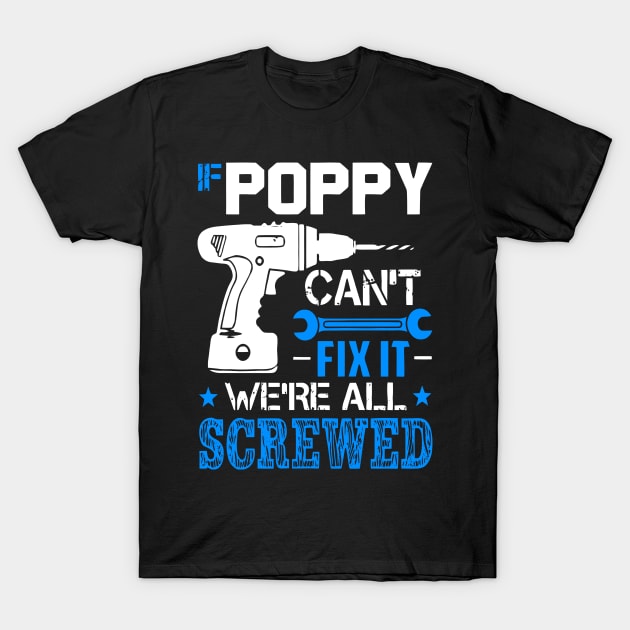 If Poppy Can't Fix It We're All Screwed T-Shirt by cubin